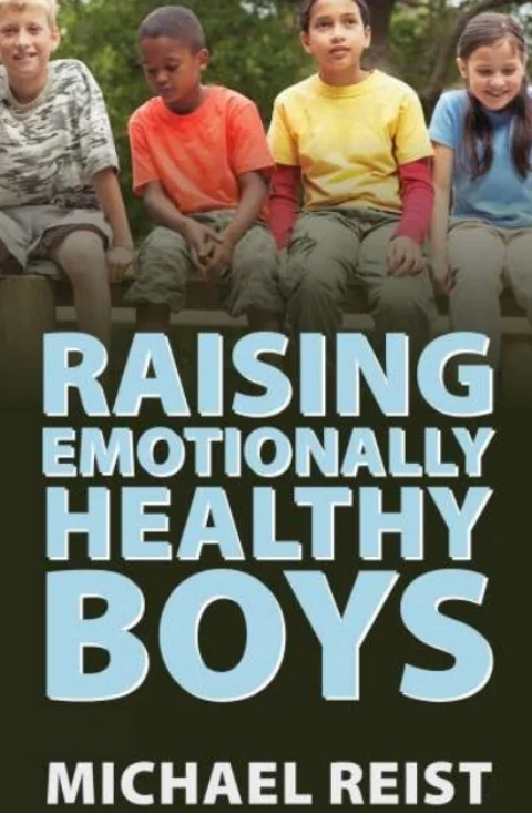 Raising Emotionally Healthy Boys, by Michael Reist