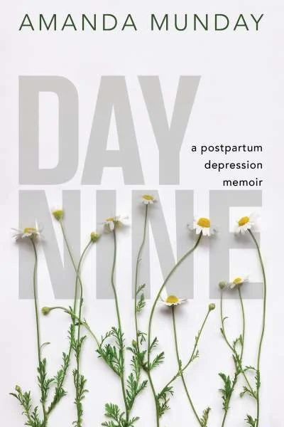 Day Nine: A Postpartum Depression Memoir, by Amanda Munday