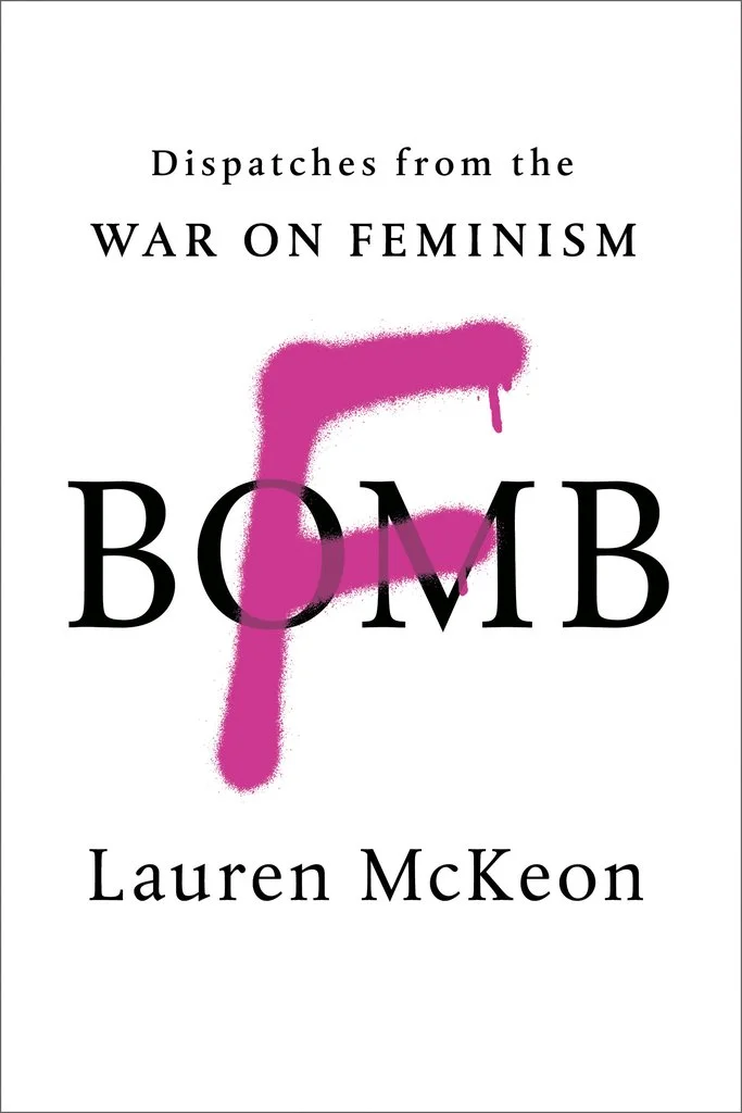 F-Bomb: Dispatches from the War on Feminism, by Lauren McKeon