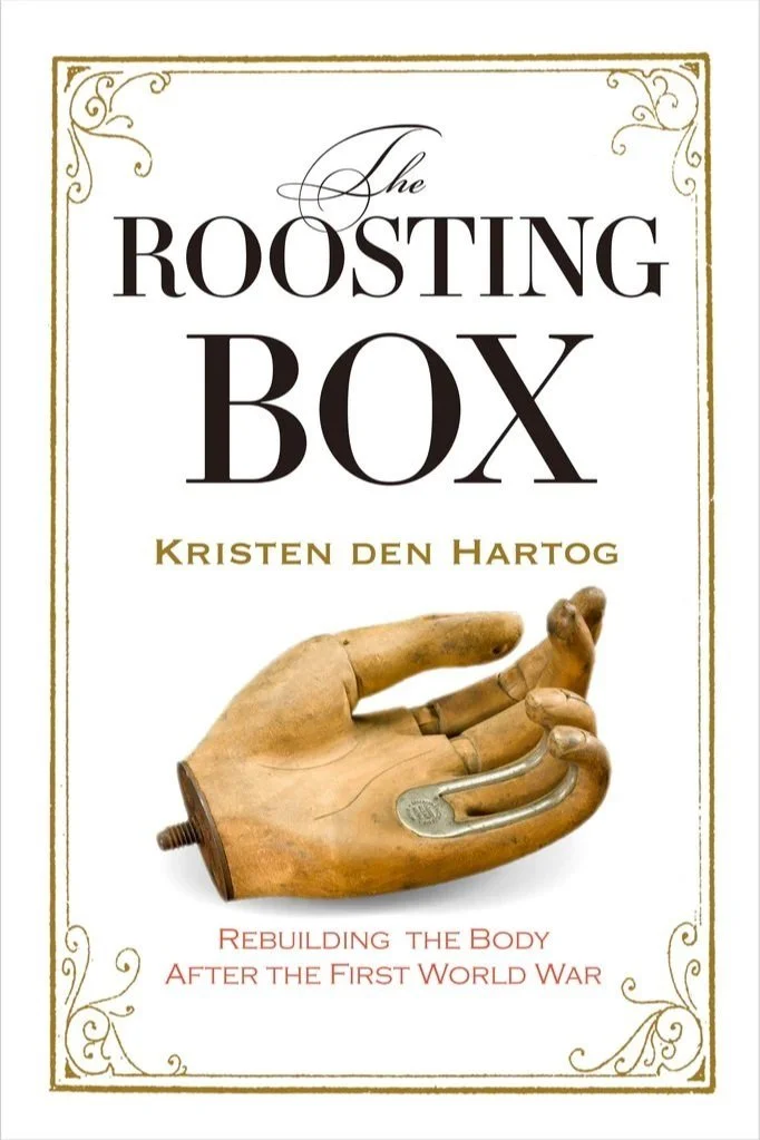 The Roosting Box: Rebuilding the Body After the First World War, by Kristen den  Hartog