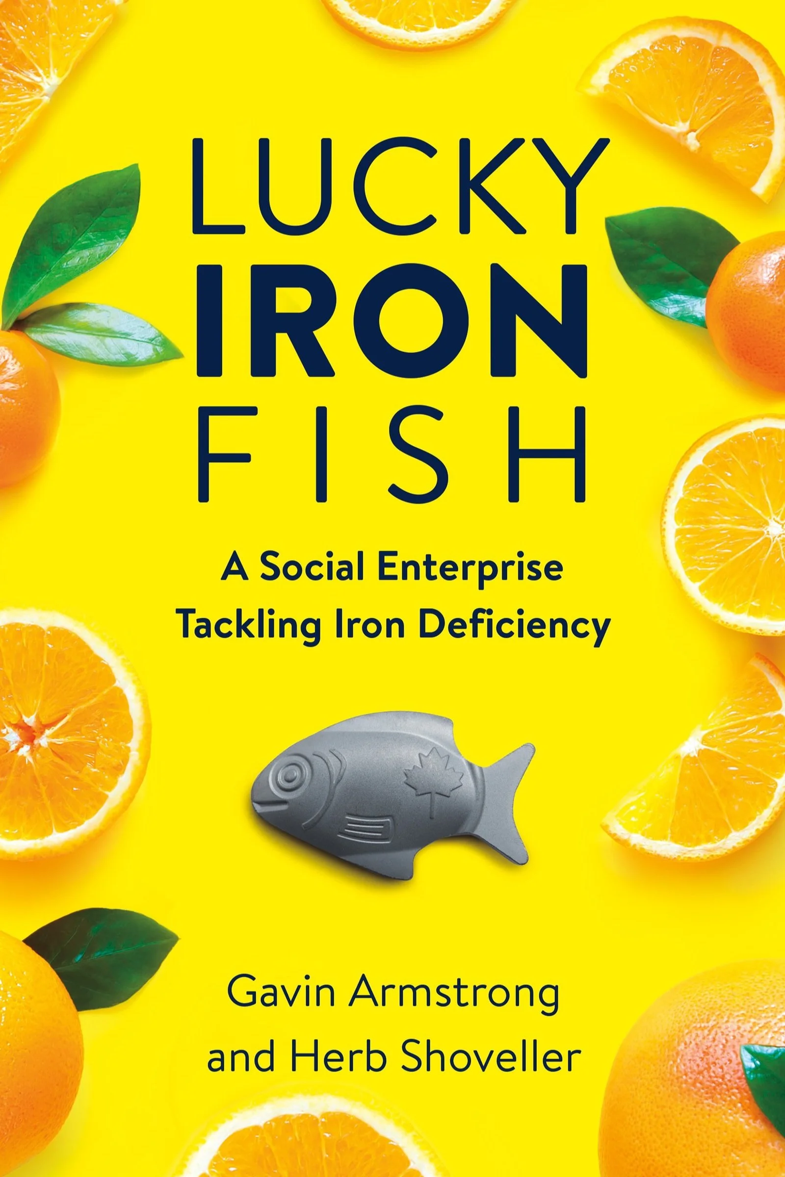 Lucky Iron Fish: A Social Enterprise Tackling Iron Deficiency, by Gavin Arnstrong and Herb Shoveller