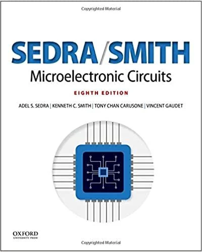 Micro- electronic Circuits, 8th edition, by A. Sedra, K. Smith, T. Chan Carusone, V. Gaudet