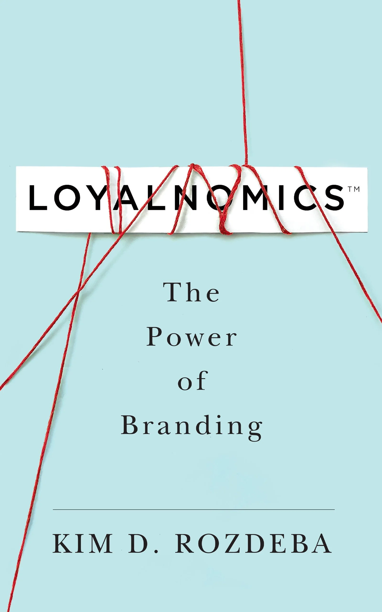 Loyalnomics, by Kim D. Rozdeba